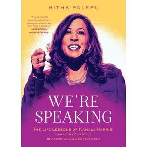 We're Speaking: The Life Lessons of Kamala Harris: How to Use Your Voice, Be Ass